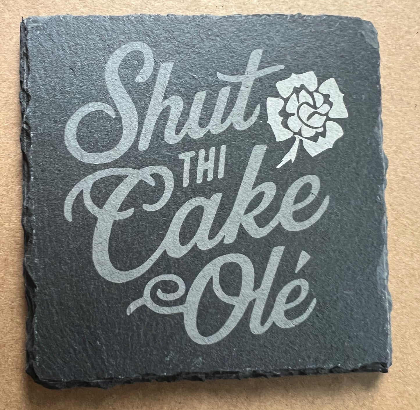 Shut Thi Cake Ole! Slate Coaster