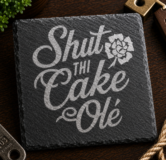 Shut Thi Cake Ole! Slate Coaster