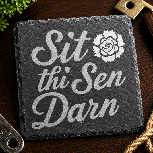 Sit Thi Sen Darn! Slate Coaster
